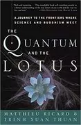 The Quantum and the Lotus: A Journey to the Frontiers Where Science and Buddhism Meet