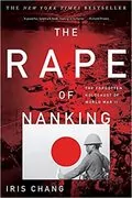 The Rape of Nanking: The Forgotten Holocaust of World War II