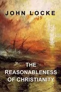 The Reasonableness of Christianity: 