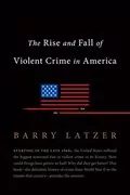 The Rise and Fall of Violent Crime in America: 