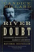 The River of Doubt: Theodore Roosevelt&#39;s Darkest Journey