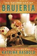 The Sacred Art of Brujeria: A Path of Healing &amp; Magic