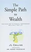 The Simple Path to Wealth: Your Road Map to Financial Independence and a Rich, Free Life