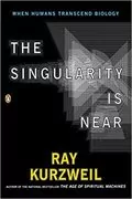 The Singularity Is Near: When Humans Transcend Biology