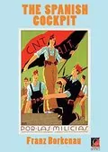 The Spanish Cockpit: An Eye-Witness Account of the Political and Social Conflicts of the Spanish Civil War