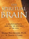 The Spiritual Brain: A Neuroscientist&#39;s Case for the Existence of the Soul