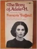 The Story of Adele H.: The Complete Script of the Film
