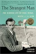 The Strangest Man: The Hidden Life of Paul Dirac, Mystic of the Atom