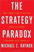 The Strategy Paradox: Why Committing to Success Leads to Failure (And What to do About It)