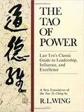 The Tao of Power: Lao Tzu&#39;s Classic Guide to Leadership, Influence, and Excellence