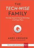 The Tech-Wise Family: Everyday Steps for Putting Technology in Its Proper Place