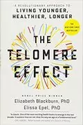 The Telomere Effect: A Revolutionary Approach to Living Younger, Healthier, Longer