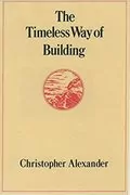 The Timeless Way of Building: 