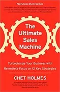 The Ultimate Sales Machine: Turbocharge Your Business with Relentless Focus on 12 Key Strategies
