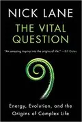The Vital Question: Energy, Evolution, and the Origins of Complex Life