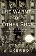 The Warmth of Other Suns: The Epic Story of America&#39;s Great Migration