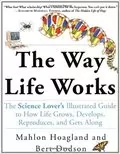 The Way Life Works: The Science Lover&#39;s Illustrated Guide to How Life Grows, Develops, Reproduces, and Gets Along