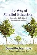 The Way of Mindful Education: Cultivating Well-Being in Teachers and Students