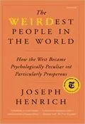 The WEIRDest People in the World: How the West Became Psychologically Peculiar and Particularly Prosperous