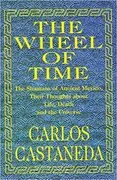 The Wheel of Time: The Shamans of Ancient Mexico, Their Thoughts About Life, Death and the Universe