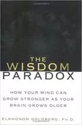 The Wisdom Paradox: How Your Mind Can Grow Stronger As Your Brain Grows Older