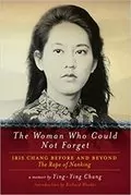 The Woman Who Could Not Forget: Iris Chang Before and Beyond The Rape of Nanking