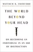 The World Beyond Your Head: On Becoming an Individual in an Age of Distraction
