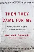 Then They Came for Me: A Family&#39;s Story of Love, Captivity, and Survival