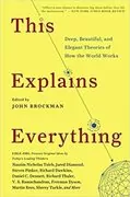 This Explains Everything: 150 Deep, Beautiful, and Elegant Theories of How the World Works
