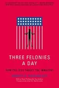 Three Felonies A Day: How the Feds Target the Innocent