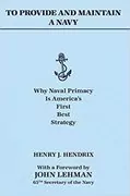 To Provide and Maintain a Navy: Why Naval Primacy Is America&#39;s First, Best Strategy