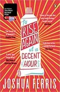 To Rise Again at a Decent Hour: A Novel