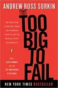 Too Big to Fail: The Inside Story of How Wall Street and Washington Fought to Save the Financial System&ndash;and Themselves