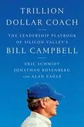 Trillion Dollar Coach: The Leadership Playbook of Silicon Valley&#39;s Bill Campbell