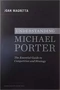 Understanding Michael Porter: The Essential Guide to Competition and Strategy