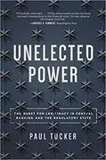 Unelected Power: The Quest for Legitimacy in Central Banking and the Regulatory State
