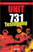 Unit 731 Testimony: Japan&#39;s Wartime Human Experimentation Program
