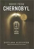 Voices From Chernobyl: The Oral History of a Nuclear Disaster