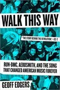 Walk This Way: Run-DMC, Aerosmith, and the Song that Changed American Music Forever