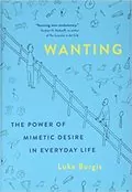 Wanting: The Power of Mimetic Desire in Everyday Life