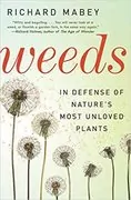 Weeds: In Defense of Nature&#39;s Most Unloved Plants