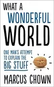 What a Wonderful World: One Man&#39;s Attempt to Explain the Big Stuff