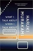 What I Talk About When I Talk About Running: A Memoir