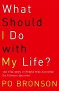 What Should I Do with My Life?: The True Story of People Who Answered the Ultimate Question