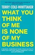 What You Think of Me Is None of My Business: 