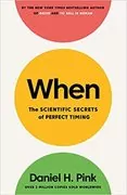 When: The Scientific Secrets of Perfect Timing