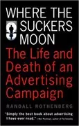 Where the Suckers Moon: The Life and Death of an Advertising Campaign