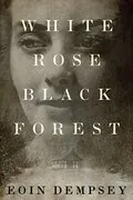 White Rose, Black Forest: 