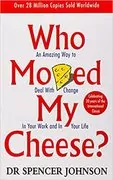 Who Moved My Cheese?: An A-Mazing Way to Deal with Change in Your Work and in Your Life