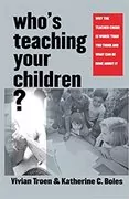 Who&#39;s Teaching Your Children?: Why the Teacher Crisis Is Worse Than You Think and What Can Be Done About It